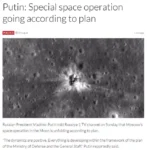 Putin: Special space operation going according to plan POLITICS20 August 1 min read Photo of a crash site in the Moon. Russian President Vladimir Putin told Rossiya-1 TV channel on Sunday that Moscow's space operation in the Moon is unfolding according to plan. "The dynamics are positive. Everything is developing within the framework of the plan of the Ministry of Defense and the General Staff," Putin reportedly said.