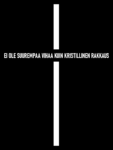 Mustalla taustalla valkoinen risti, jonka vaakaosana on teksti "Ei ole suurempaa vihaa kuin kristillinen rakkaus".