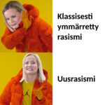 Drake-meemikuva, jossa Riikka Purran pää. Ensimmäinen teksti: "Klassisesti ymmärretty rasismi". Toinen teksti: "Uusrasismi".