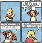 Neljän ruudun sarjakuva:  - Nalle Puh ottaa himoissaan sinertäväst hunajapurkista syötävää. - Tiikeri huutaa "VOI VITTU PUH!" - Tiikeri jatkaa järkyttyneenä, "Tuo on valheellista hallitusjargonia" - Puh katsoo kameraan tyhjällä katseella, suupielet hunajassa. "Ei ne ole leikkauksia, ne on mahdollisuuksia".