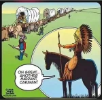 A native american looks at a caravan of white people and says: "Oh great... Another migrant caravan!"