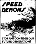 Speed demons. Stop, and consider our future generation!