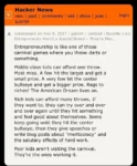 A screenshot from a Hacker News comment from notacoward posted on November 9, 2017 on the topic "Entrepreneurs Aren't a Special Breed":  Entrepreneurship is like one of those carnival games where you throw darts or something.  Middle class kids can afford one throw. Most miss. A few hit the target and get a small prize. A few more hit the center bullseye and get a bigger prize. Rags to riches! The American Dream lives on.  Rich kids can afford many throws. If they want to, they cna try over and over and over again until they hit something and feel good about themselves. Some keep going until they hit the center bullseye, then they give speeches or write blog posts about "meritocracy" and the salutary effects of hard work.  Poor kids aren't visiting the carnival. They're the ones working it.