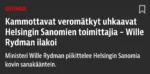 Kammottavat veromätkyt uhkaavat Helsingin Sanomien toimittajia — Wille Rydman ilakoi Ministeri Wille Rydman piikittelee Helsingin Sanomia kovin sanakääntein.