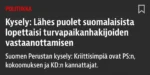 Kysely: Lähes puolet suomalaisista lopettaisi turvapaikanhakijoiden vastaanottamisen  Suomen Perustan kysely: Kriittisimpiä ovat PS:n, kokoomuksen ja KD:n kannattajat.