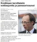 Jussi Halla-aho:  Kreikkaan tarvittaisiin sotilasjuntta ja panssarivaunut 14.9.2011 12:20 (Päivitetty 14.9.2011 17:51)  Jerri Koskinen Perussuomalaisten kansanedustajalla Jussi Halla- aholla on parannuskeinot Kreikan velkakriisiin. Eduskunnan hallintovaliokunnan puheenjohtaja kirjoitti ajatuksistaan Facebookissa.  - Yksinkertainen tosiasiahan on, että demokratia (=vaalit) estää mitä tahansa poliittista hallitusta ryhtymästä mihinkään sellaisiin toimiin, joilla *oikeasti* olisi mitään vaikutusta Kreikan konkurssitalouteen, Halla—aho kirjoitti.  Mellakoijat Halla-aho poistaisi kaduilta voimakeinoin.  — Juuri nyt Kreikkaan tarvittaisiin sotilasjuntta, jonka ei tarvitsisi välittää suosiostaan ja joka voisi panna lakkoilijat ja mellakoijat kuriin panssarivaunuilla.  Kuva: Roni Rekomaa kuva Jussi Halla-ahosta teksti: Jussi Halla-aho on tunnettu vahvoista mielipiteistään.