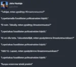 Juha Haataja @juuhaa "Tutkijat, miten pysähtyy #ilmastonmuutos?"  "Lopettamalla fossiilisten polttoaineiden käyttö."  "Ei noin. Tekoäly, miten pysähtyy ilmastonmuutos?"  "Lopettakaa fossiilisten polttoaineiden käyttö."  "Ei voi olla totta. Taloustieteilijät, miten pysäytämme ilmastonmuutoksen?"  "Lopettakaa fossiilisten polttoaineiden käyttö."  "Häh? Ei. Lapset, miten pysäytämme ilmastonmuutoksen?"  "Lopettakaa fossiilisten polttoaineiden käyttö."  "Kunpa voisimme tehdä jotakin!"