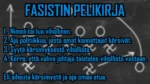 Fasistin pelikirja  1. Nimeä tai luo vihollinen. 2. Aja politiikkaa, josta omat kannattajat kärsivät. 3. Syytä kärsimyksestä vihollista. 4. Kerro, että vahva johtaja taistelee vihollista vastaan.  Eli aiheuta kärsimystä ja aja omaa etua.