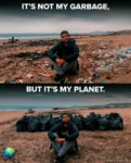 Top part: guy sitting on a beach full of rubbish. Caption: "It's not my garbage,"  Bottom part: same guy, same beach, rubbish now in bags. Caption: "but it's my planet."