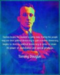 Fascism begins the moment a ruling class fearing the people may use their political democracy to gain economic democracy, begins to destroy the political democracy in order to retain its power of exploitation and special privileges. -Tommy Douglas